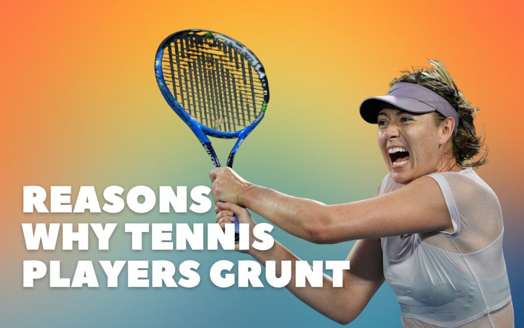 Why Do Tennis Players Grunt? 6 Reasons That You Should Know