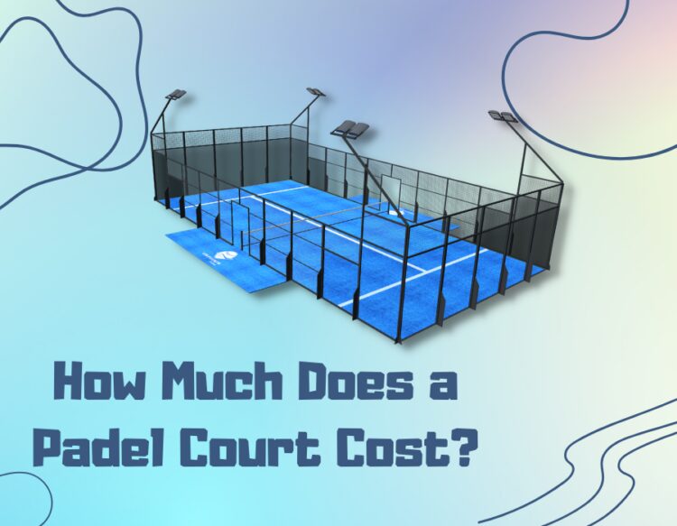 How Much Does a Padel Court Cost?