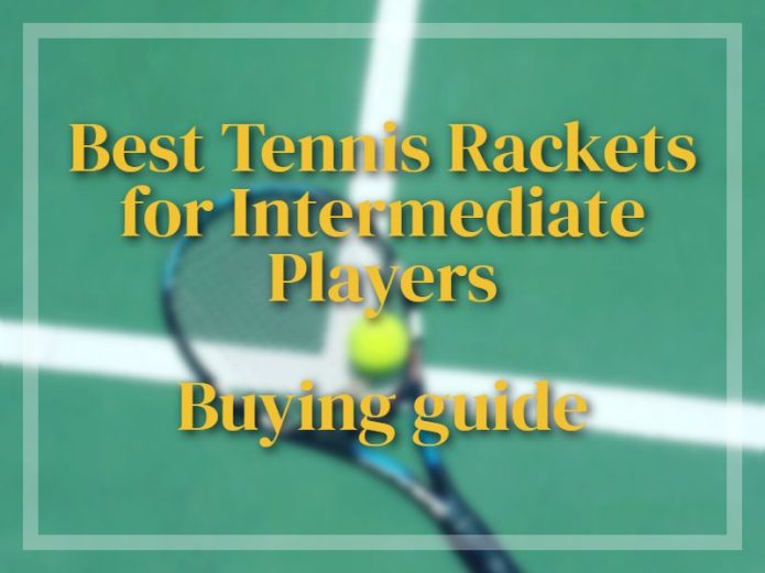Best Tennis Rackets For Intermediate Players Buying Guide 