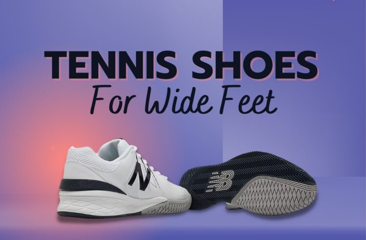 12 Best Tennis Shoes For Wide Feet 2023 - Comfort and Affordable Picks